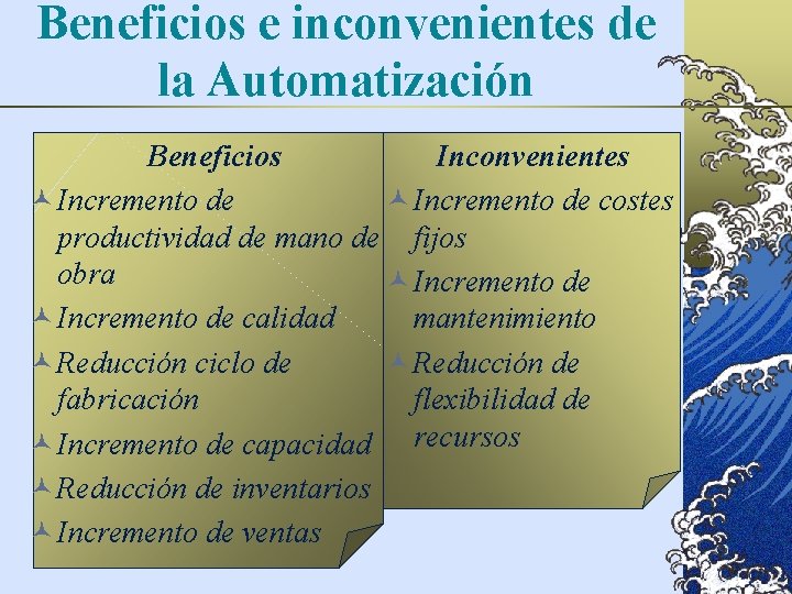 Beneficios e inconvenientes de la Automatización Beneficios Inconvenientes © Incremento de costes productividad de