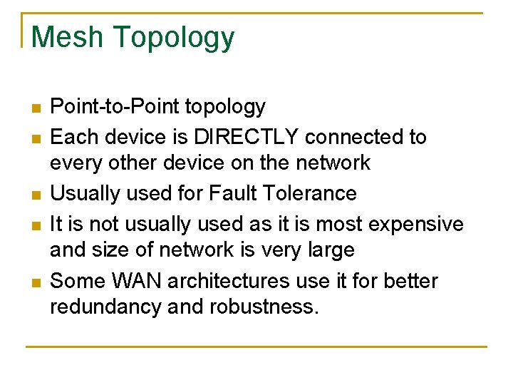 Mesh Topology n n n Point-to-Point topology Each device is DIRECTLY connected to every