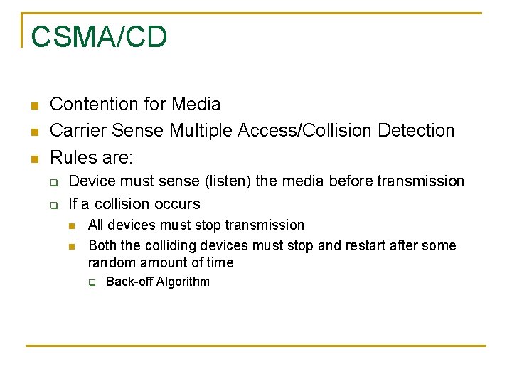 CSMA/CD n n n Contention for Media Carrier Sense Multiple Access/Collision Detection Rules are: