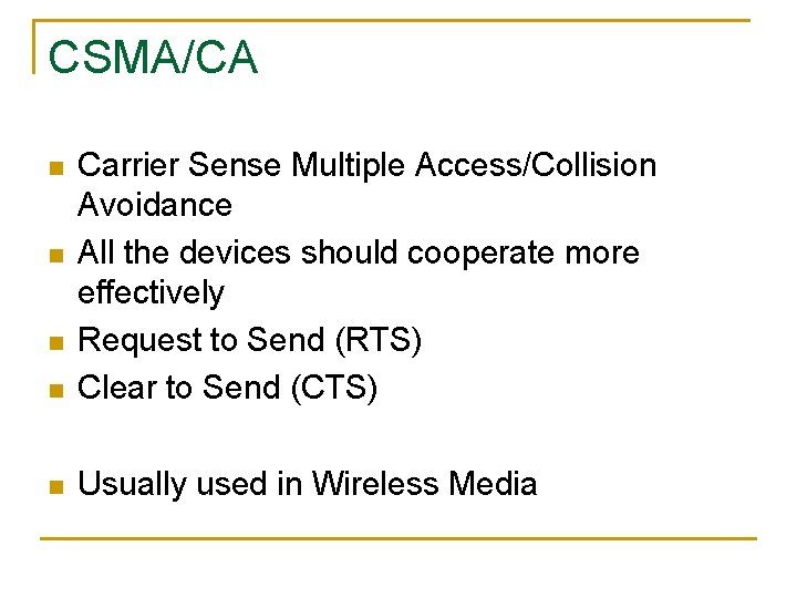CSMA/CA n Carrier Sense Multiple Access/Collision Avoidance All the devices should cooperate more effectively