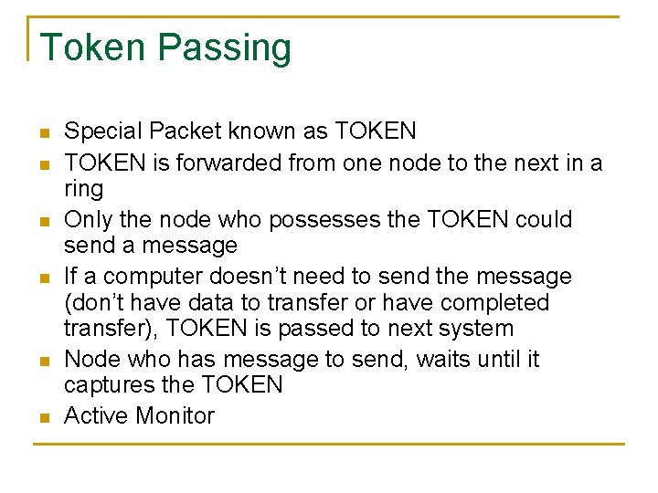 Token Passing n n n Special Packet known as TOKEN is forwarded from one