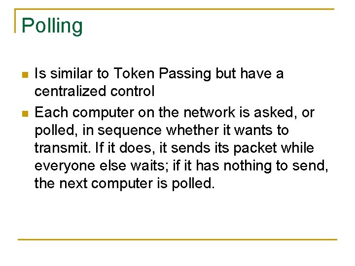 Polling n n Is similar to Token Passing but have a centralized control Each