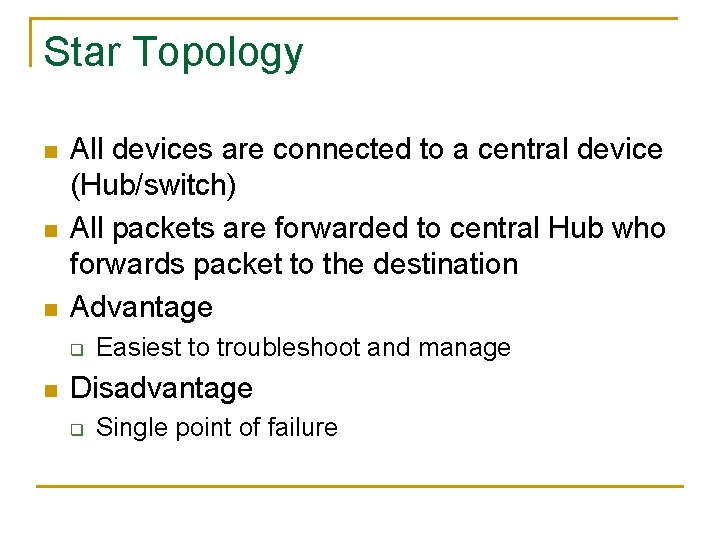 Star Topology n n n All devices are connected to a central device (Hub/switch)