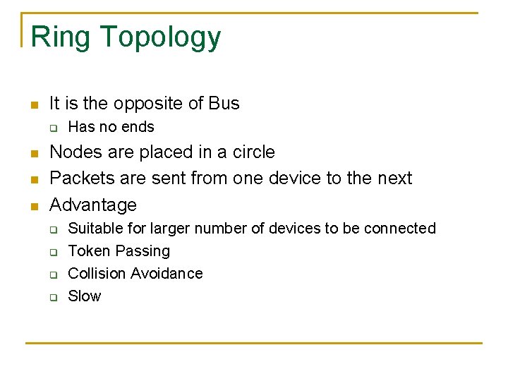 Ring Topology n It is the opposite of Bus q n n n Has