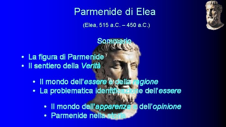 Parmenide di Elea (Elea, 515 a. C. – 450 a. C. ) Sommario •