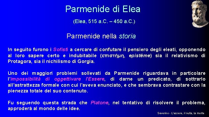 Parmenide di Elea (Elea, 515 a. C. – 450 a. C. ) Parmenide nella