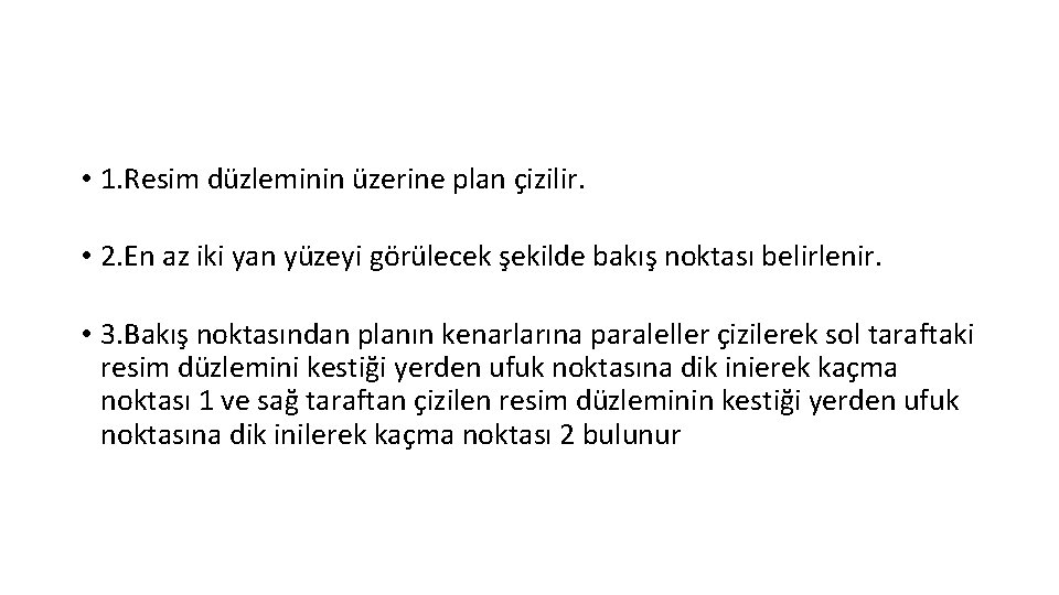  • 1. Resim düzleminin üzerine plan çizilir. • 2. En az iki yan