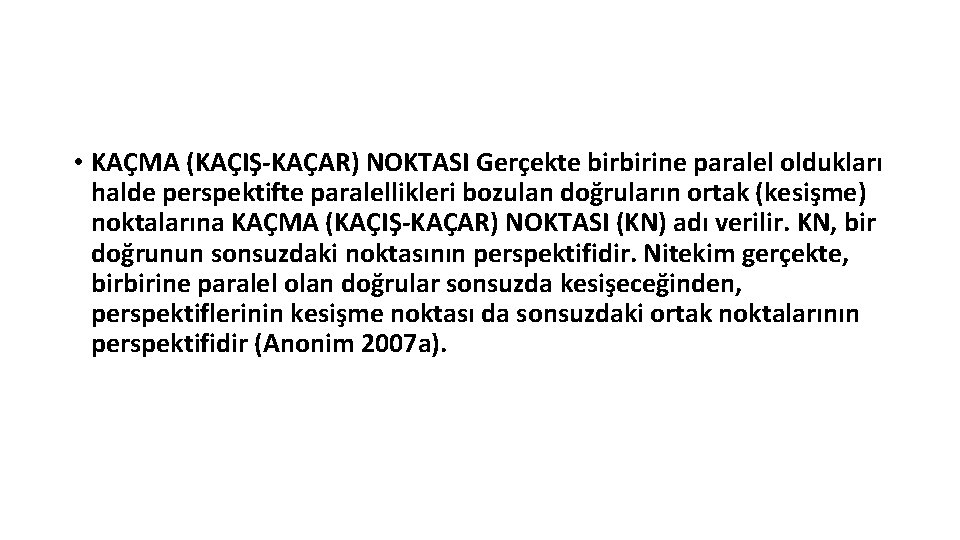  • KAÇMA (KAÇIŞ-KAÇAR) NOKTASI Gerçekte birbirine paralel oldukları halde perspektifte paralellikleri bozulan doğruların