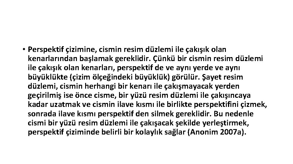  • Perspektif çizimine, cismin resim düzlemi ile çakışık olan kenarlarından başlamak gereklidir. Çünkü