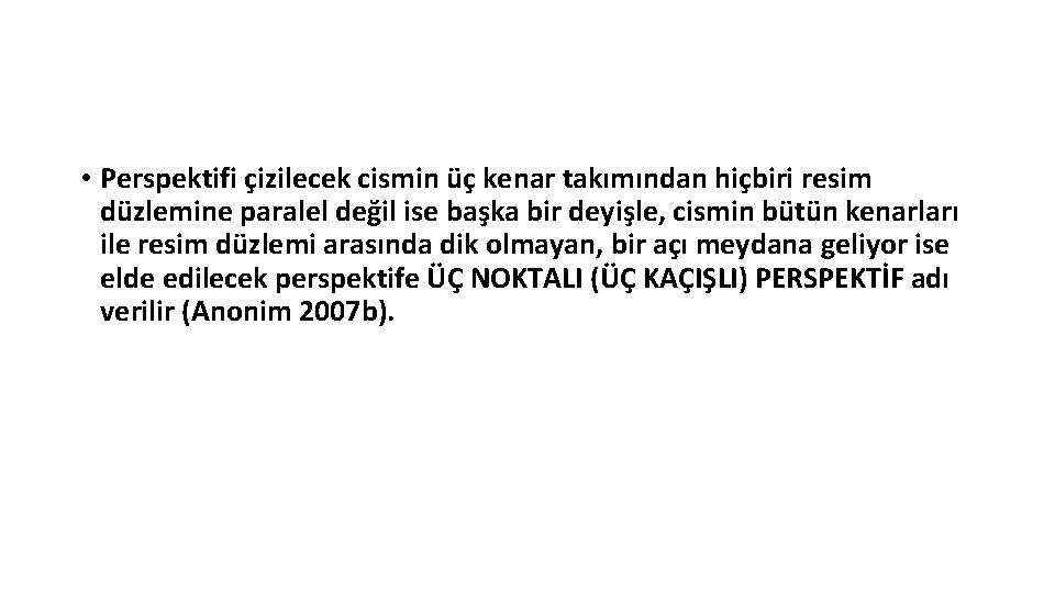  • Perspektifi çizilecek cismin üç kenar takımından hiçbiri resim düzlemine paralel değil ise