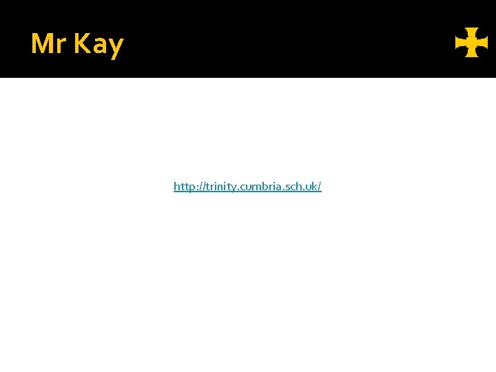 Mr Kay http: //trinity. cumbria. sch. uk/ 