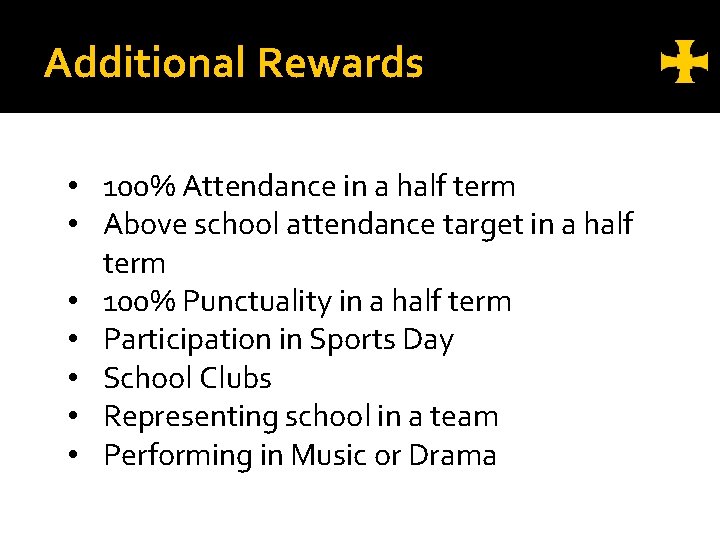 Additional Rewards • 100% Attendance in a half term • Above school attendance target