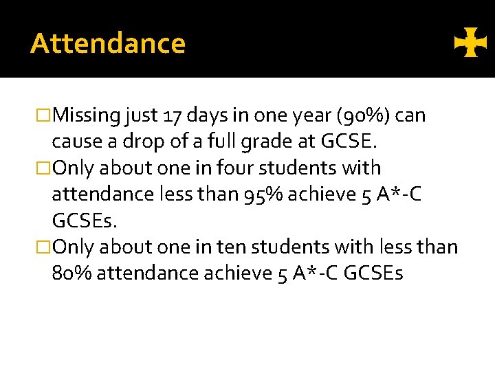 Attendance �Missing just 17 days in one year (90%) can cause a drop of
