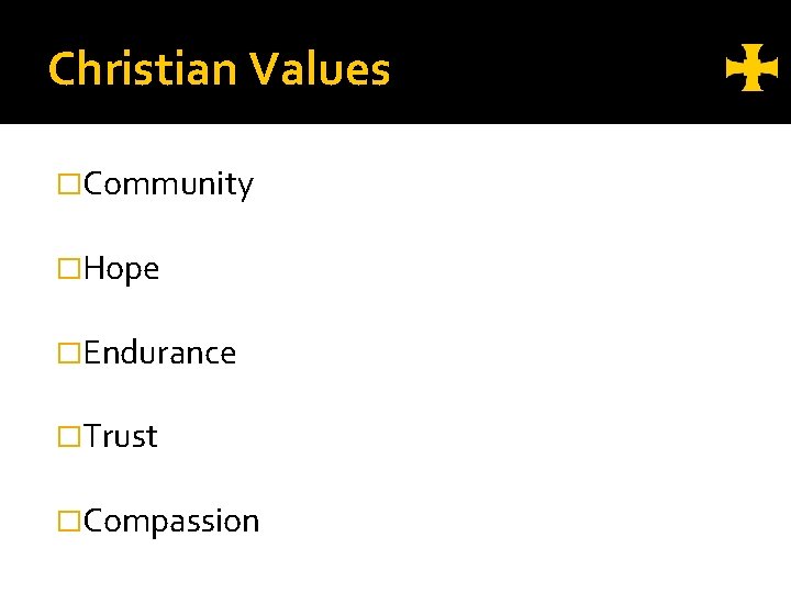 Christian Values �Community �Hope �Endurance �Trust �Compassion 