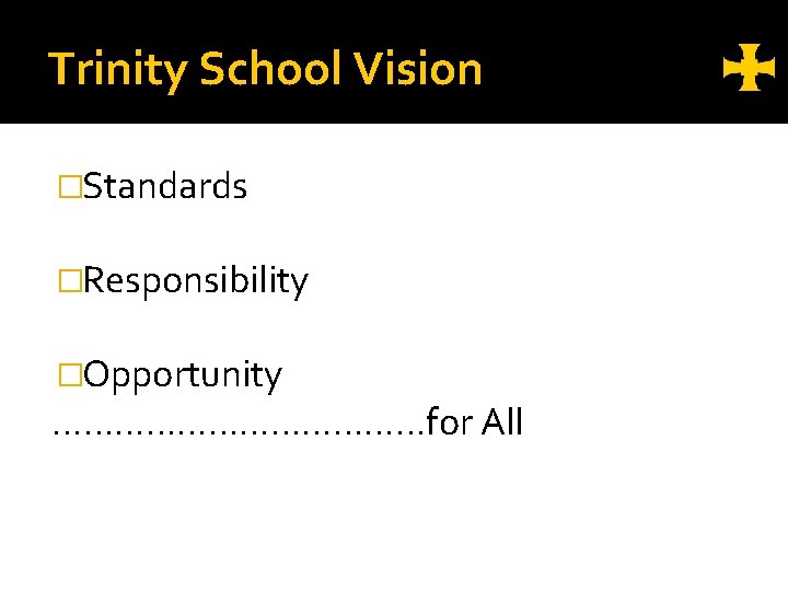 Trinity School Vision �Standards �Responsibility �Opportunity ………………for All 