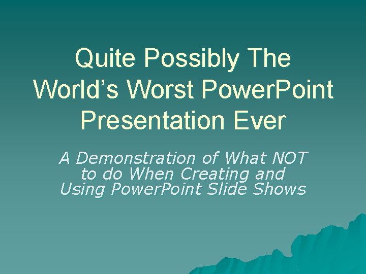 Quite Possibly The World’s Worst Power. Point Presentation Ever A Demonstration of What NOT