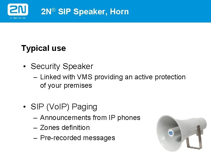 2 N® SIP Speaker, Horn Typical use • Security Speaker – Linked with VMS