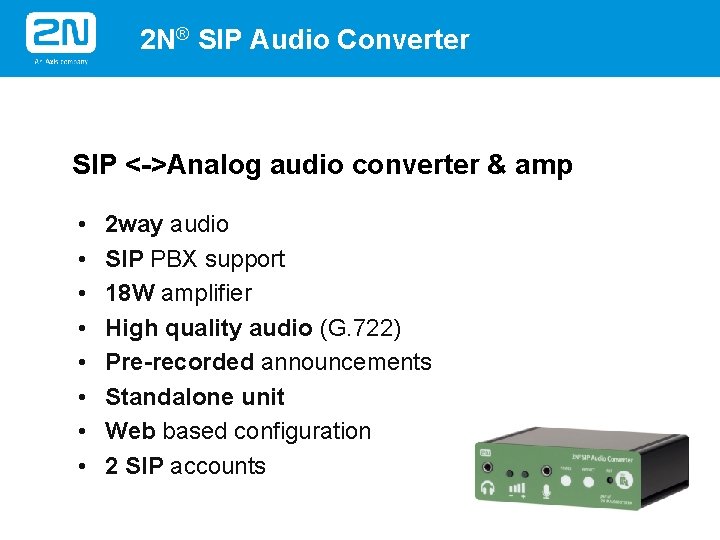 2 N® SIP Audio Converter SIP <->Analog audio converter & amp • • 2
