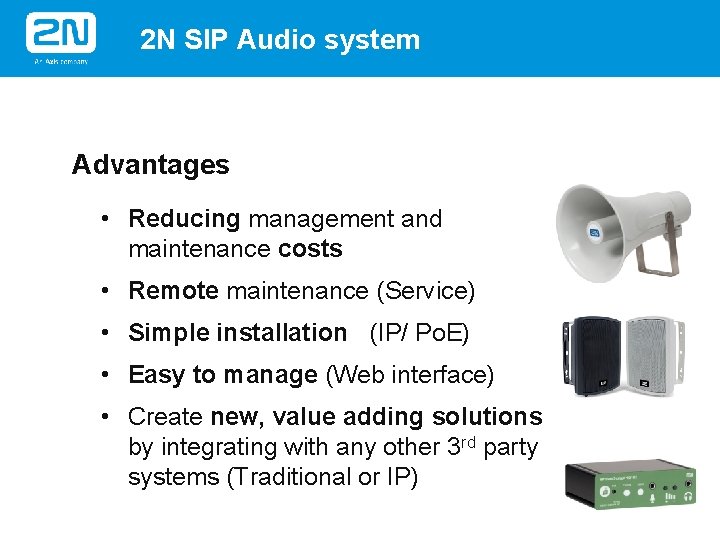 2 N SIP Audio system Advantages • Reducing management and maintenance costs • Remote