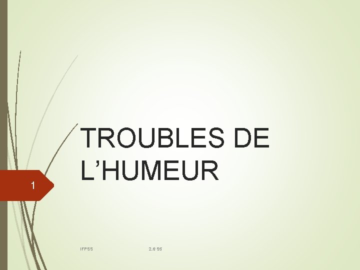 1 TROUBLES DE L’HUMEUR IFPSS 2. 6 S 5 