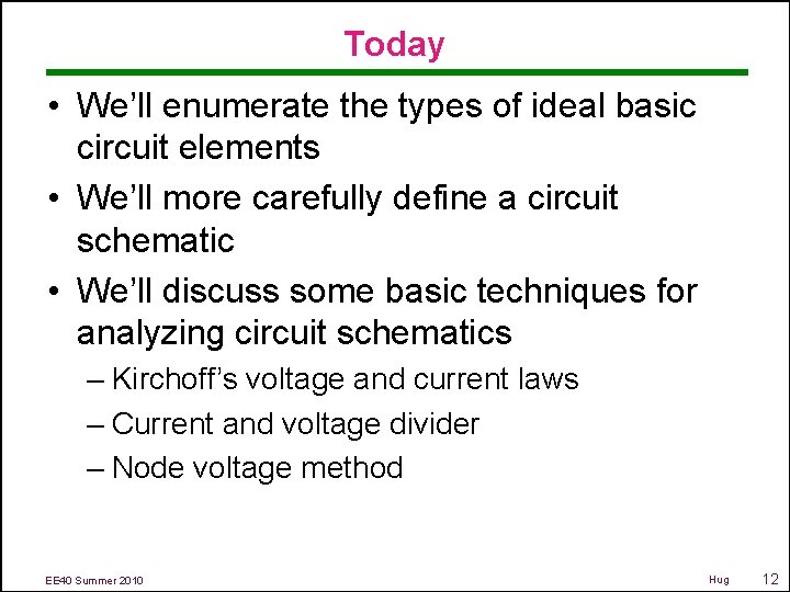 Today • We’ll enumerate the types of ideal basic circuit elements • We’ll more