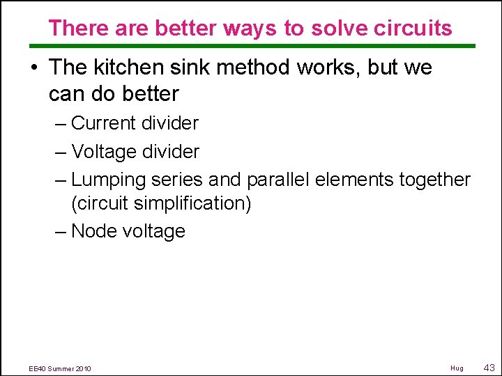 There are better ways to solve circuits • The kitchen sink method works, but