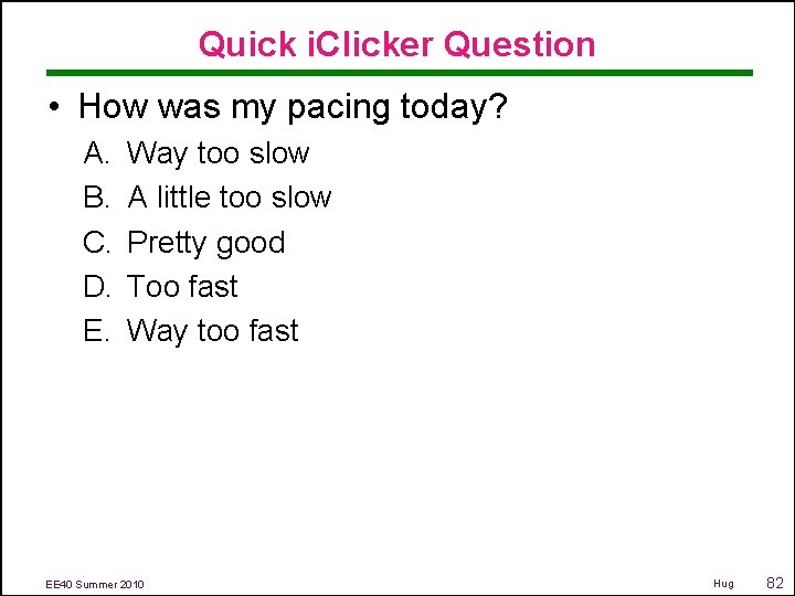 Quick i. Clicker Question • How was my pacing today? A. B. C. D.