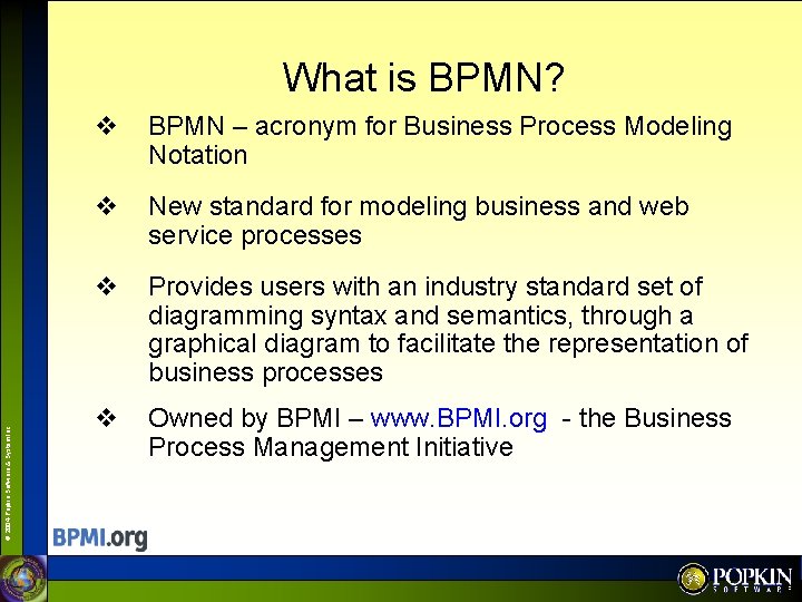 © 2004 Popkin Software & System Inc. What is BPMN? v BPMN – acronym