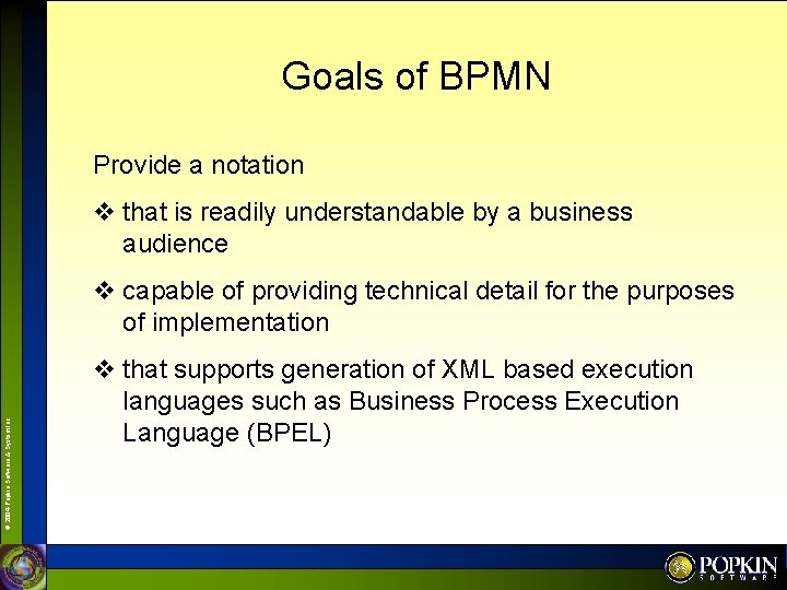 Goals of BPMN Provide a notation v that is readily understandable by a business