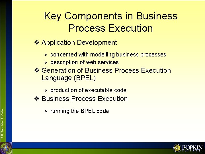 Key Components in Business Process Execution v Application Development Ø Ø concerned with modelling