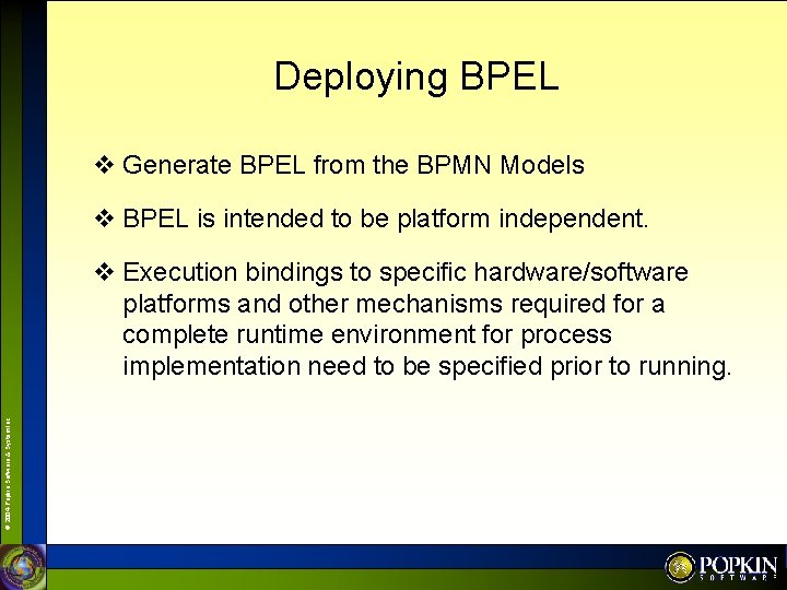 Deploying BPEL v Generate BPEL from the BPMN Models v BPEL is intended to