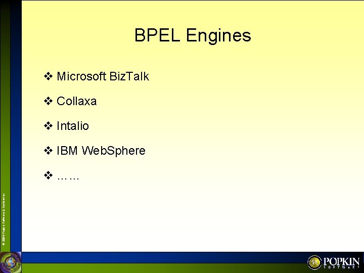 BPEL Engines v Microsoft Biz. Talk v Collaxa v Intalio v IBM Web. Sphere