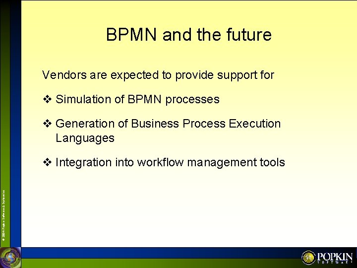 BPMN and the future Vendors are expected to provide support for v Simulation of
