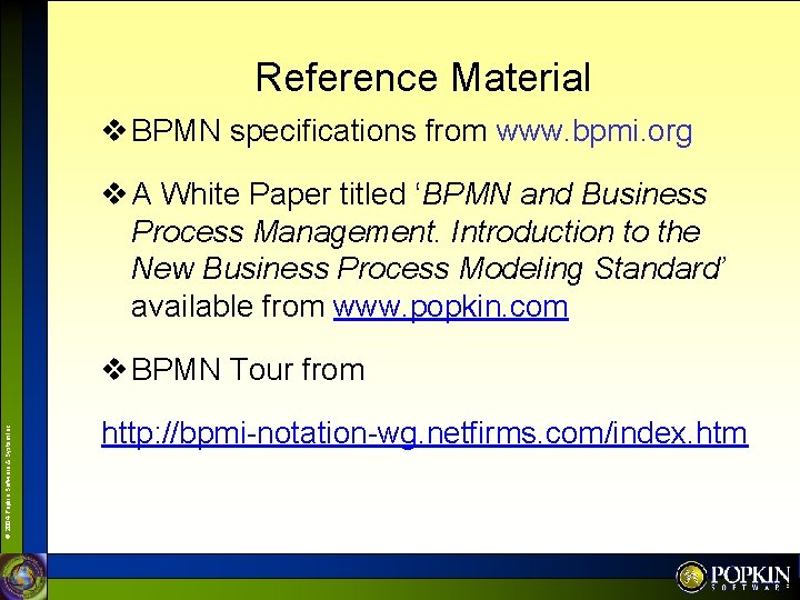 Reference Material v BPMN specifications from www. bpmi. org v A White Paper titled