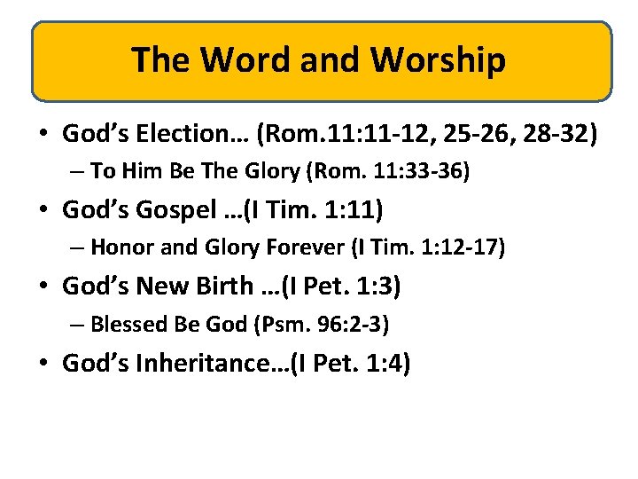 The Word and Worship • God’s Election… (Rom. 11: 11 -12, 25 -26, 28