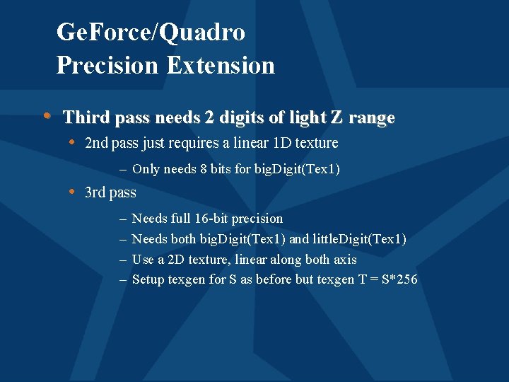 Ge. Force/Quadro Precision Extension • Third pass needs 2 digits of light Z range