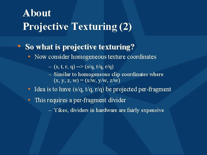 About Projective Texturing (2) • So what is projective texturing? • Now consider homogeneous
