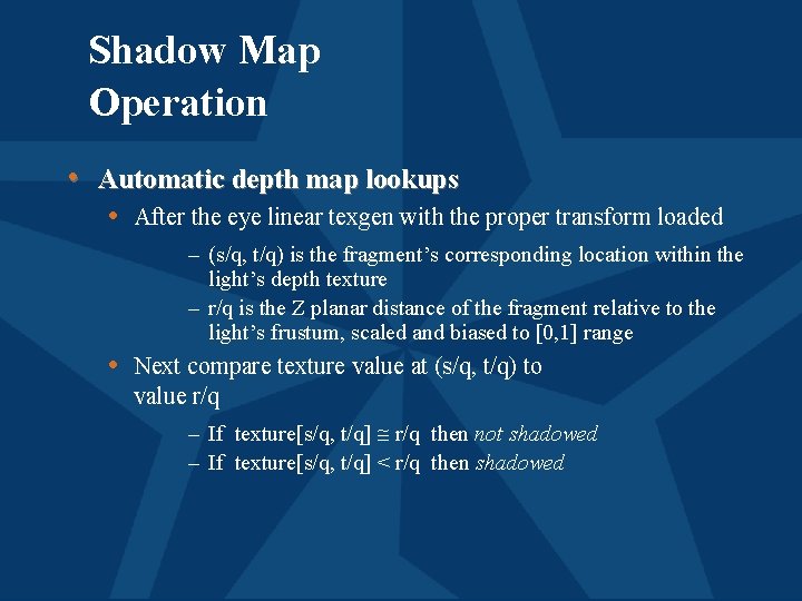 Shadow Map Operation • Automatic depth map lookups • After the eye linear texgen