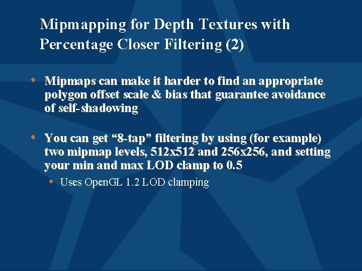 Mipmapping for Depth Textures with Percentage Closer Filtering (2) • Mipmaps can make it