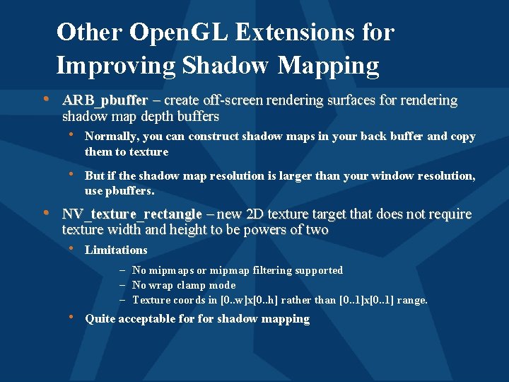 Other Open. GL Extensions for Improving Shadow Mapping • ARB_pbuffer – create off-screen rendering