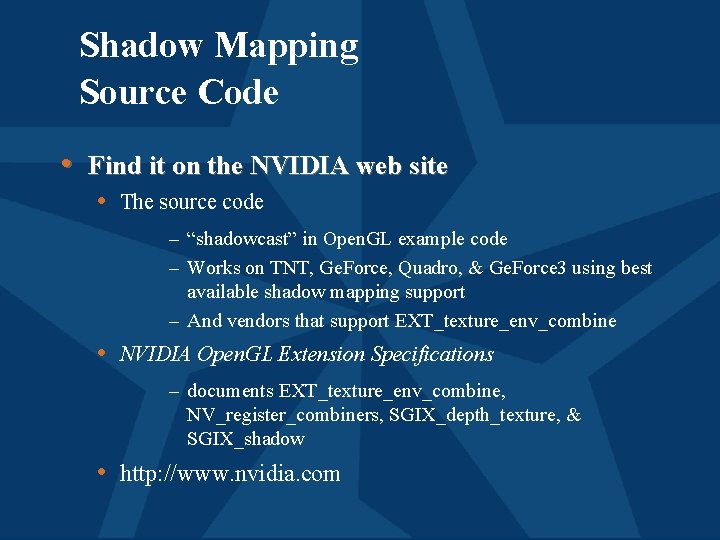 Shadow Mapping Source Code • Find it on the NVIDIA web site • The