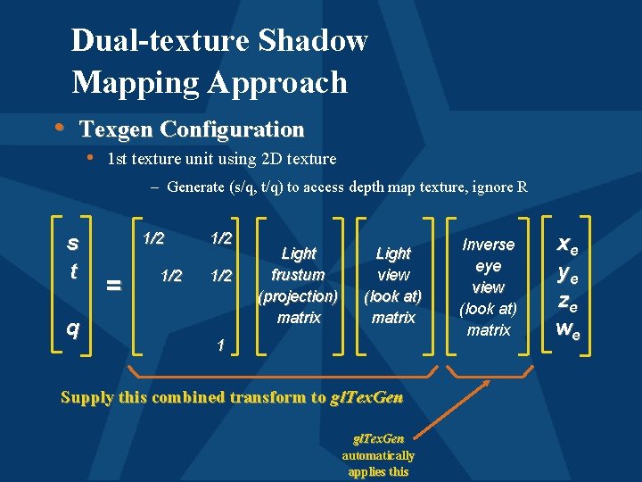 Dual-texture Shadow Mapping Approach • Texgen Configuration • 1 st texture unit using 2
