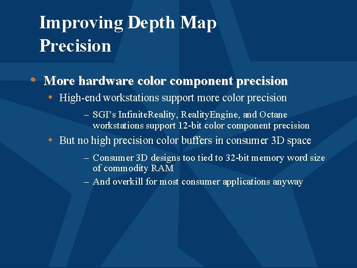 Improving Depth Map Precision • More hardware color component precision • High-end workstations support