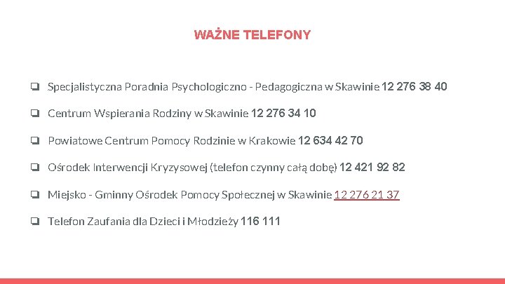 WAŻNE TELEFONY ❏ Specjalistyczna Poradnia Psychologiczno - Pedagogiczna w Skawinie 12 276 38 40