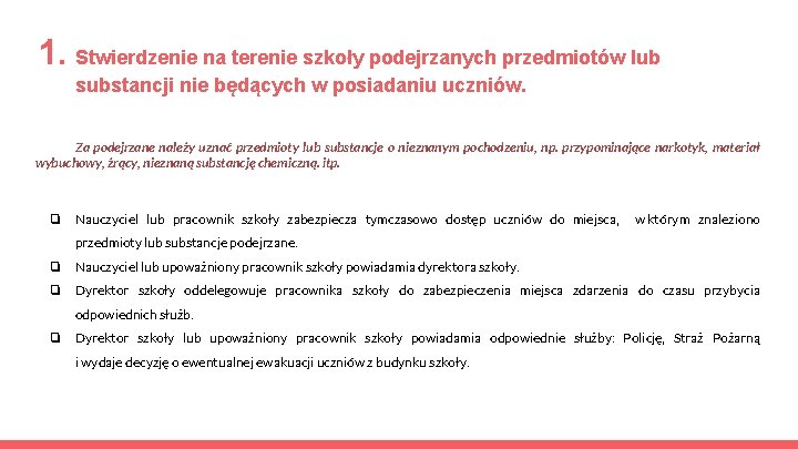 1. Stwierdzenie na terenie szkoły podejrzanych przedmiotów lub substancji nie będących w posiadaniu uczniów.