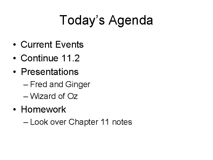 Today’s Agenda • Current Events • Continue 11. 2 • Presentations – Fred and