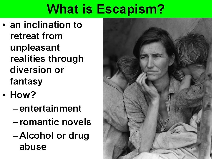 What is Escapism? • an inclination to retreat from unpleasant realities through diversion or