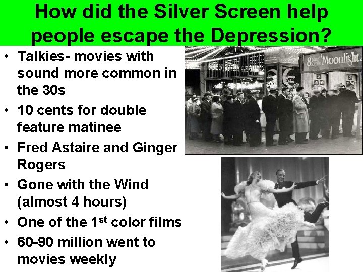 How did the Silver Screen help people escape the Depression? • Talkies- movies with