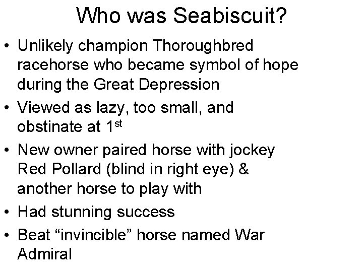 Who was Seabiscuit? • Unlikely champion Thoroughbred racehorse who became symbol of hope during