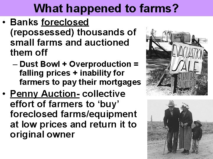 What happened to farms? • Banks foreclosed (repossessed) thousands of small farms and auctioned